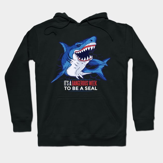 Shark quote - It's a dangerous week to be a seal Hoodie by Watersolution